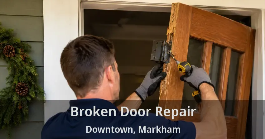 Broken Door Repair Downtown, Markham - ON