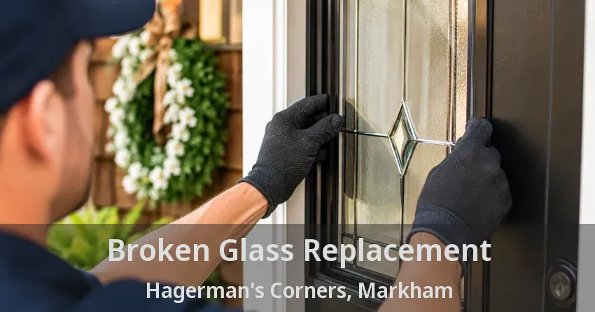 Broken Glass Replacement Hagerman's Corners, Markham - ON