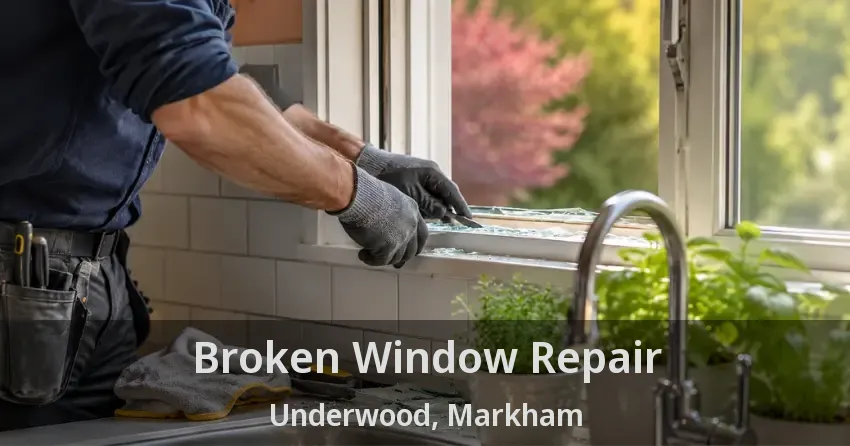 Broken Window Repair Underwood, Markham - ON