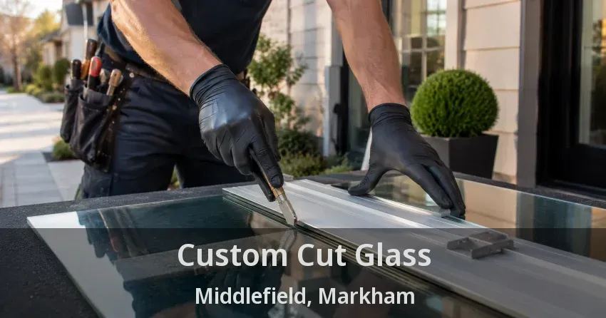 Custom Cut Glass Middlefield, Markham - ON