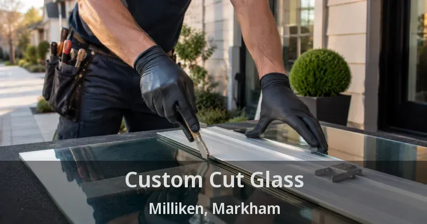 Custom Cut Glass Milliken, Markham - ON