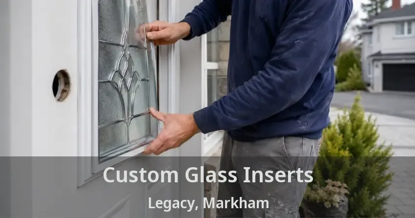Custom Glass Inserts Legacy, Markham - ON