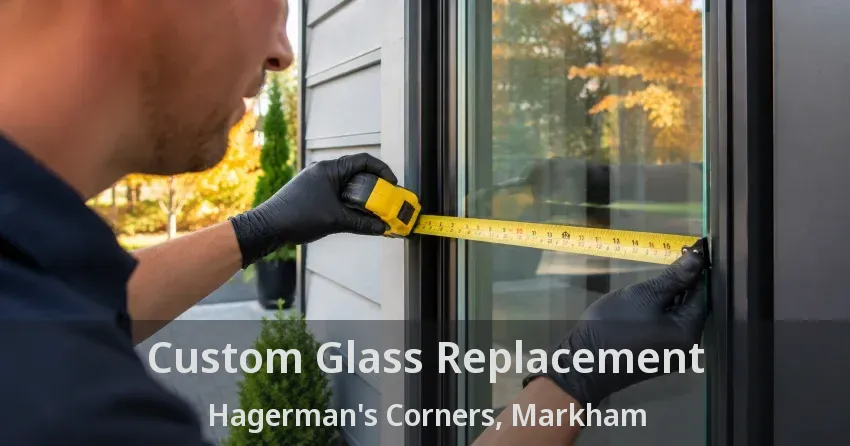 Custom Glass Replacement Hagerman's Corners, Markham - ON