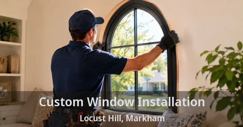 Custom Window Installation Locust Hill, Markham - ON