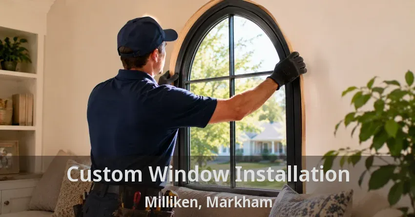 Custom Window Installation Milliken, Markham - ON