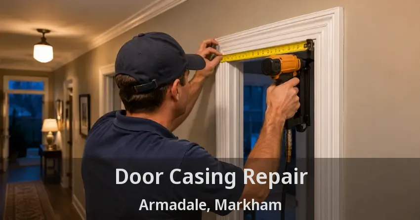Door Casing Repair Armadale, Markham - ON