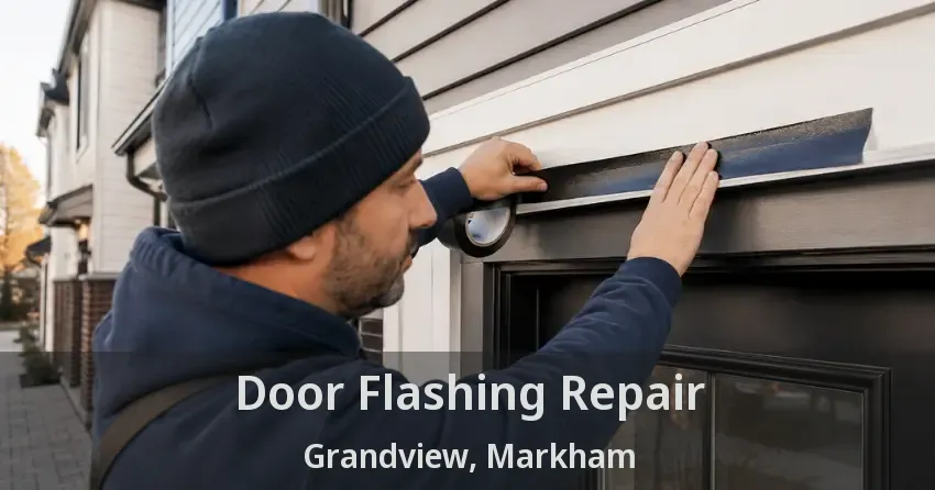 Door Flashing Repair Grandview, Markham - ON