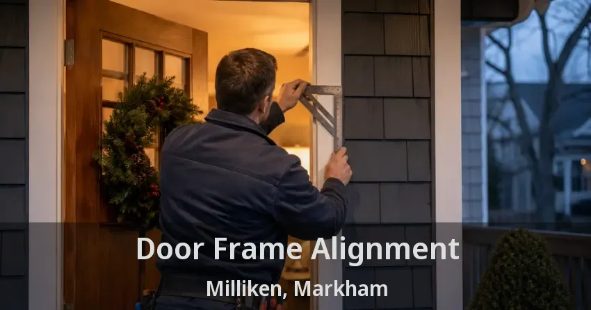 Door Frame Alignment Milliken, Markham - ON