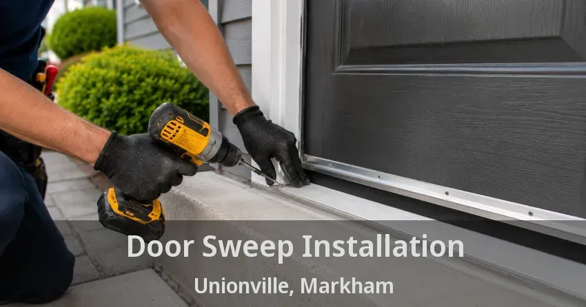 Door Sweep Installation Unionville, Markham - ON