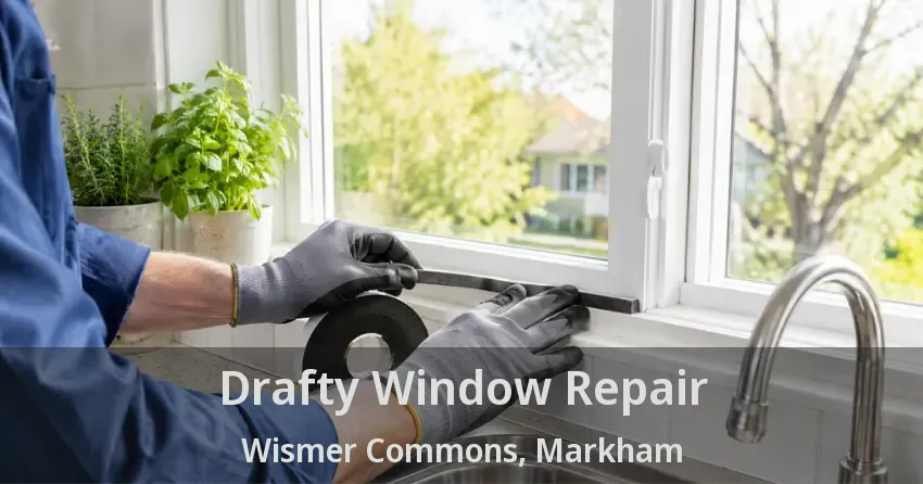 Drafty Window Repair Wismer Commons, Markham - ON