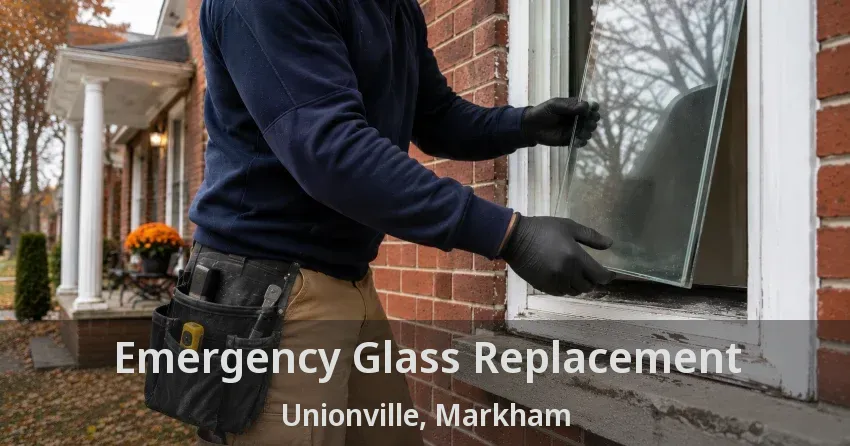 Emergency Glass Replacement Unionville, Markham - ON