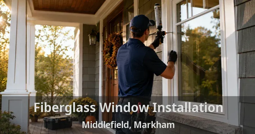 Fiberglass Window Installation Middlefield, Markham - ON