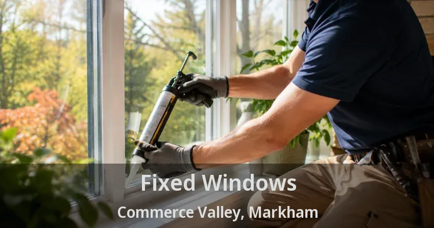 Fixed Windows Commerce Valley, Markham - ON