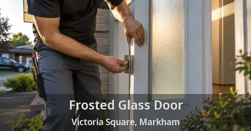 Frosted Glass Door Victoria Square, Markham - ON
