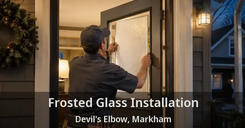 Frosted Glass Installation Devil's Elbow, Markham - ON