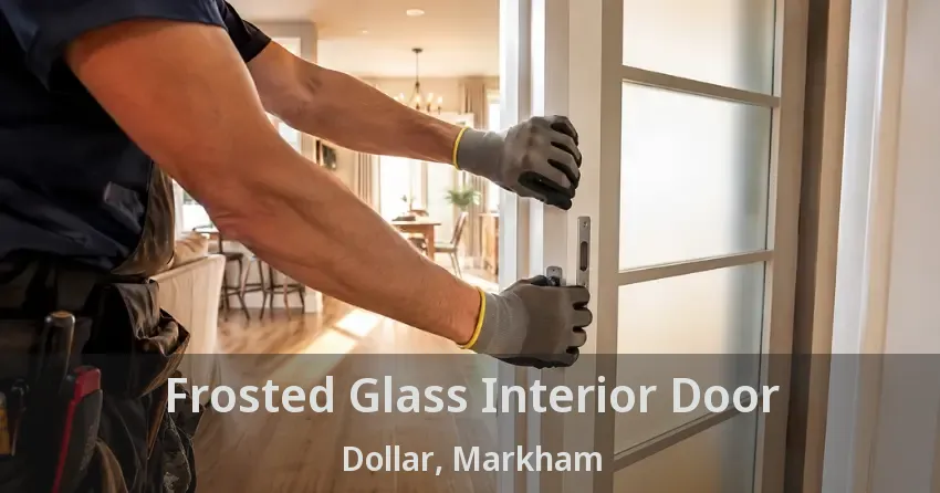 Frosted Glass Interior Door Dollar, Markham - ON