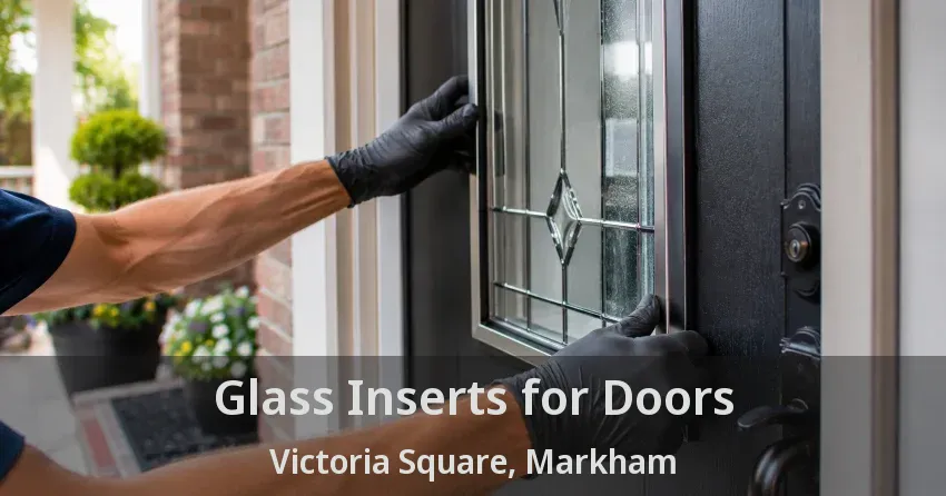 Glass Inserts for Doors Victoria Square, Markham - ON