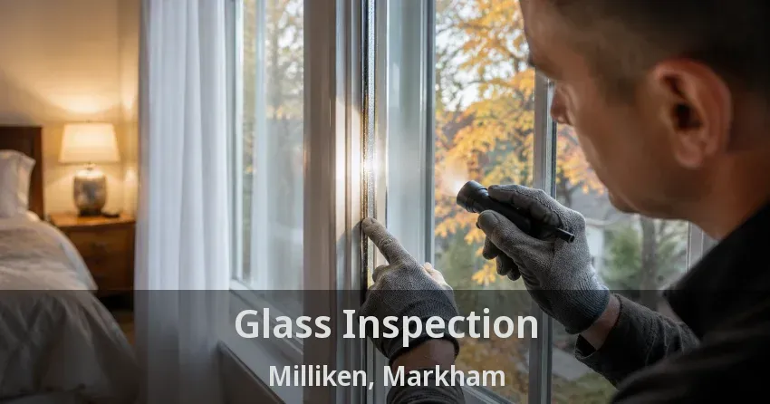 Glass Inspection Milliken, Markham - ON