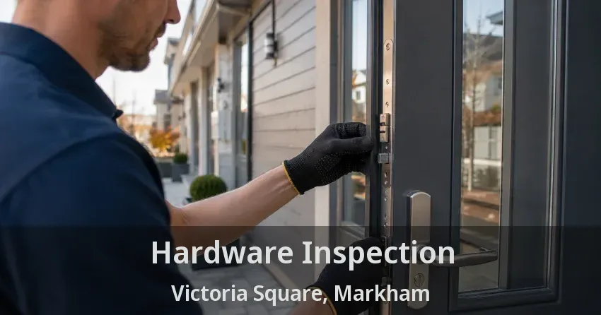 Hardware Inspection Victoria Square, Markham - ON