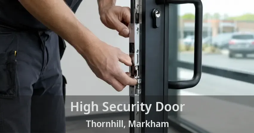 High Security Door Thornhill, Markham - ON