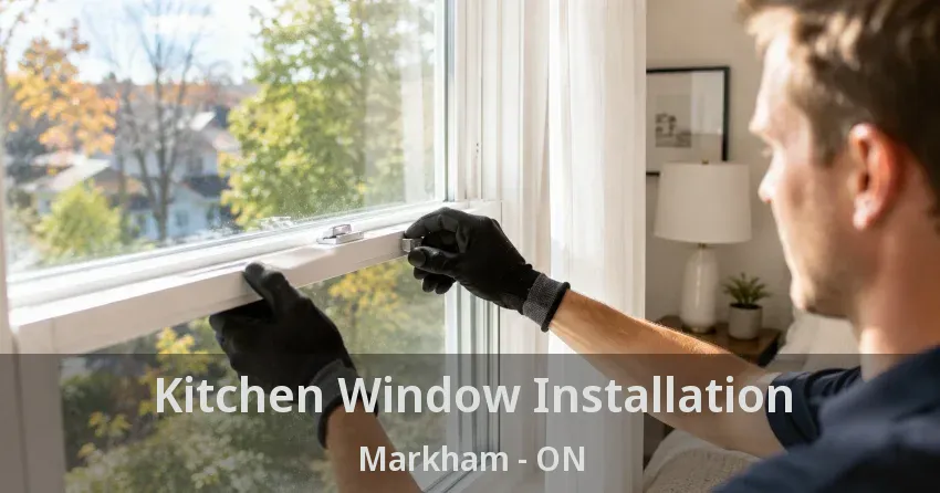 Kitchen Window Installation Markham - ON