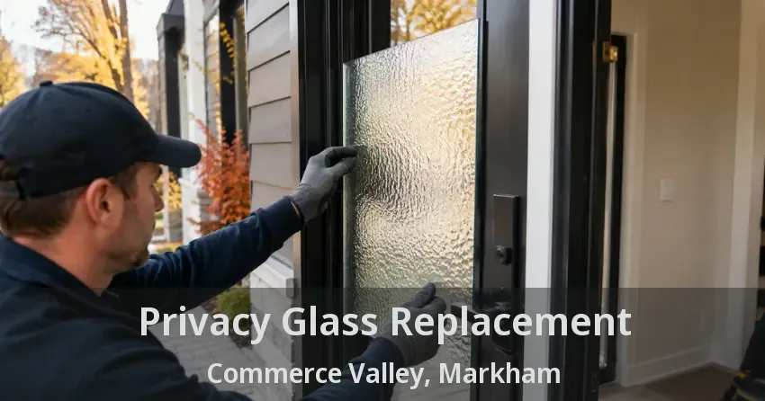 Privacy Glass Replacement Commerce Valley, Markham - ON