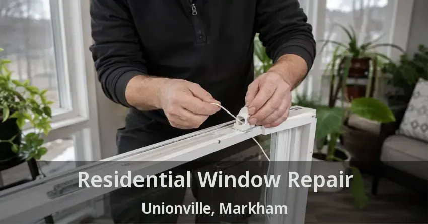 Residential Window Repair Unionville, Markham - ON