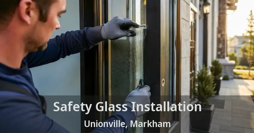 Safety Glass Installation Unionville, Markham - ON