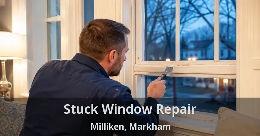 Stuck Window Repair Milliken, Markham - ON