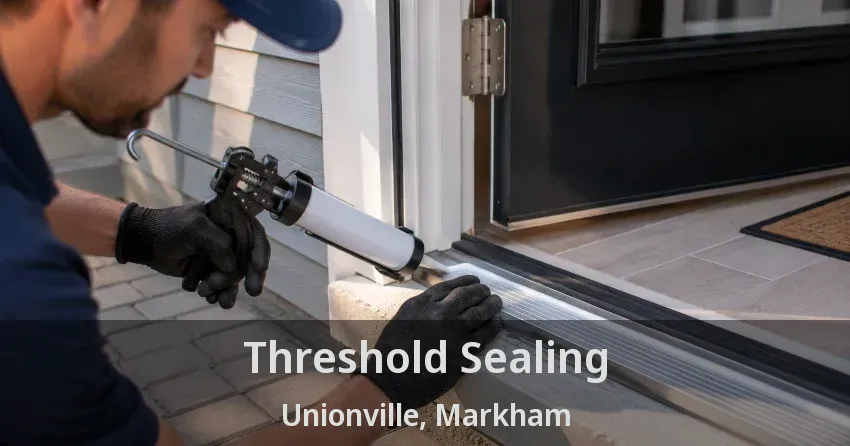 Threshold Sealing Unionville, Markham - ON
