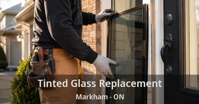Tinted Glass Replacement Markham - ON