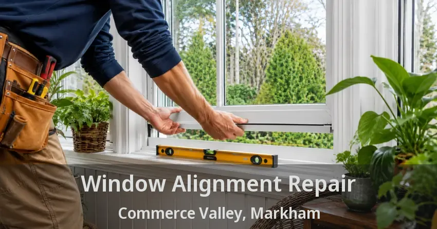 Window Alignment Repair Commerce Valley, Markham - ON