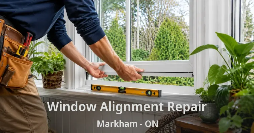 Window Alignment Repair Markham - ON
