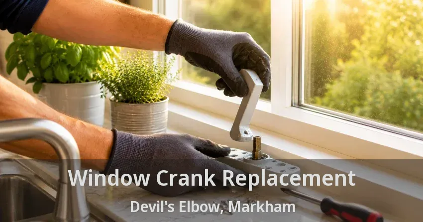 Window Crank Replacement Devil's Elbow, Markham - ON