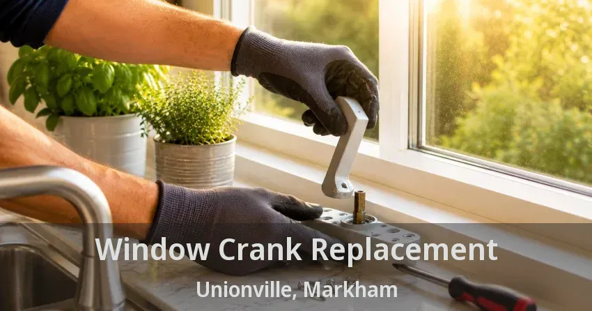 Window Crank Replacement Unionville, Markham - ON