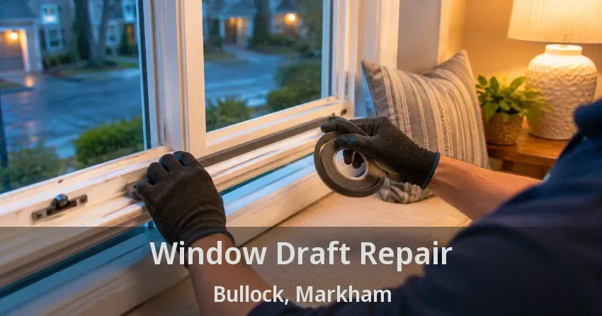 Window Draft Repair Bullock, Markham - ON