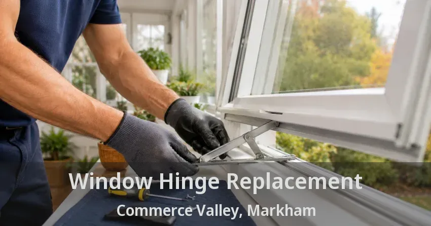Window Hinge Replacement Commerce Valley, Markham - ON