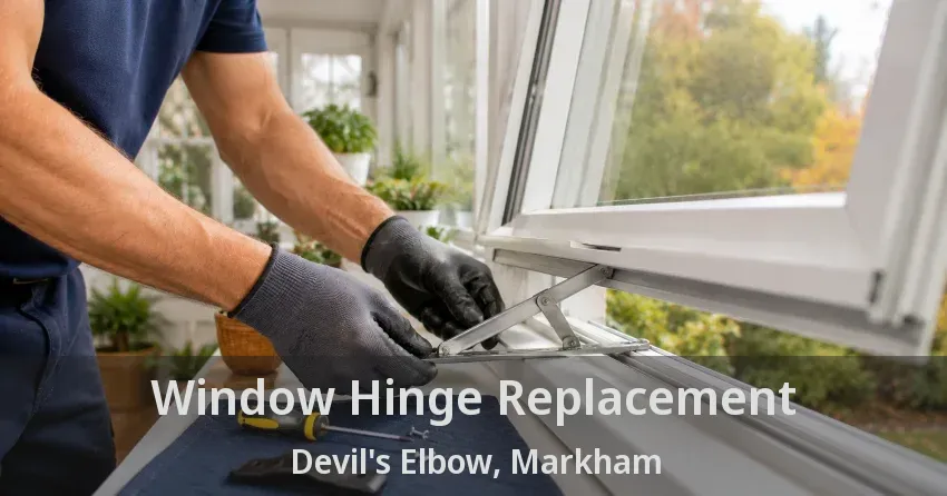 Window Hinge Replacement Devil's Elbow, Markham - ON