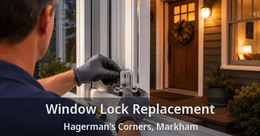 Window Lock Replacement Hagerman's Corners, Markham - ON