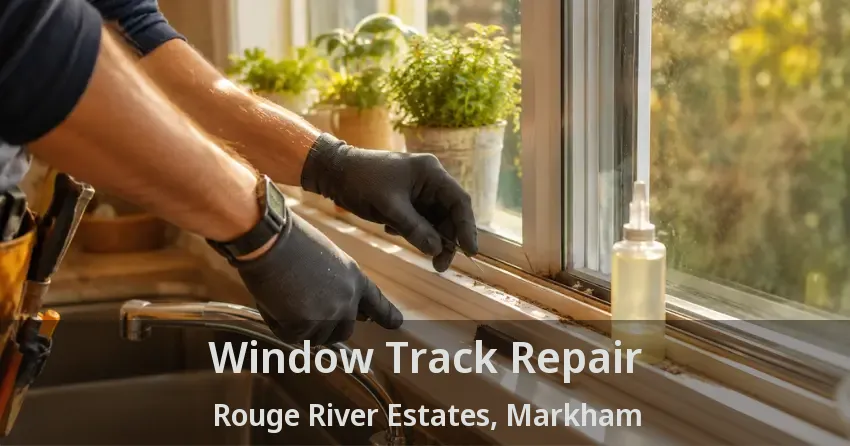 Window Track Repair Rouge River Estates, Markham - ON