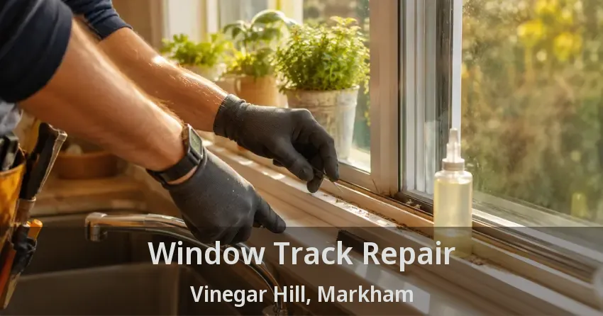 Window Track Repair Vinegar Hill, Markham - ON