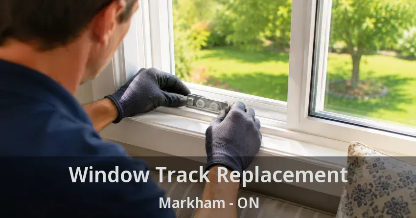 Window Track Replacement Markham - ON